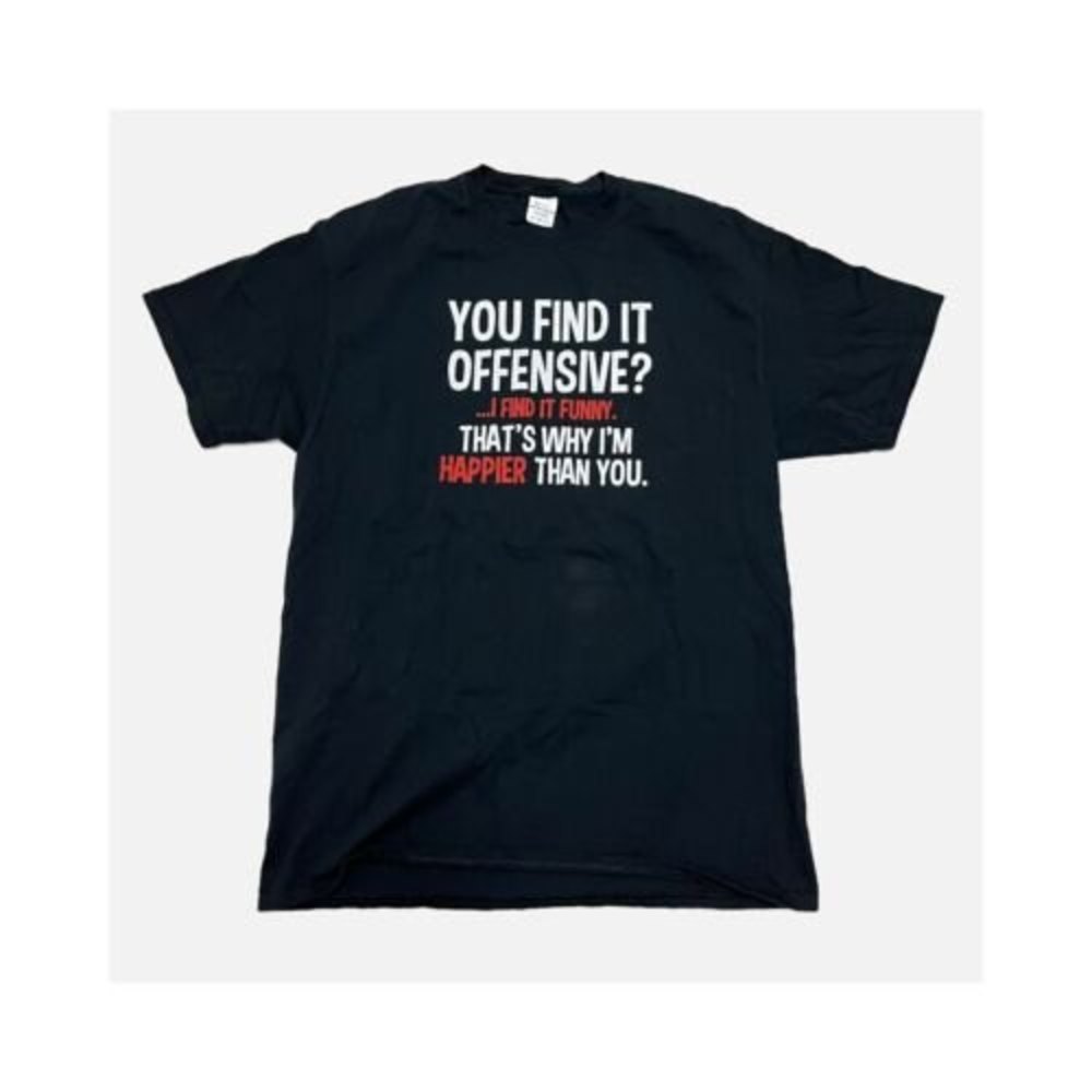 You Find It Offensive I Find It Funny That's Why I'm Happier Than You Men's Tee